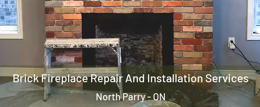 Brick Fireplace Repair And Installation Services North Parry - ON