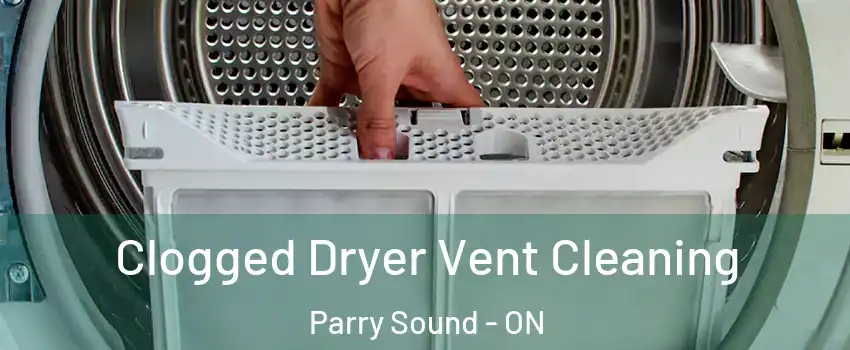  Clogged Dryer Vent Cleaning Parry Sound - ON