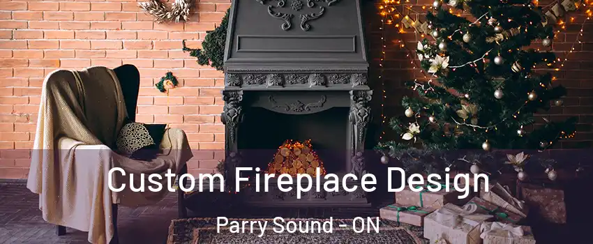 Custom Fireplace Design Parry Sound - ON