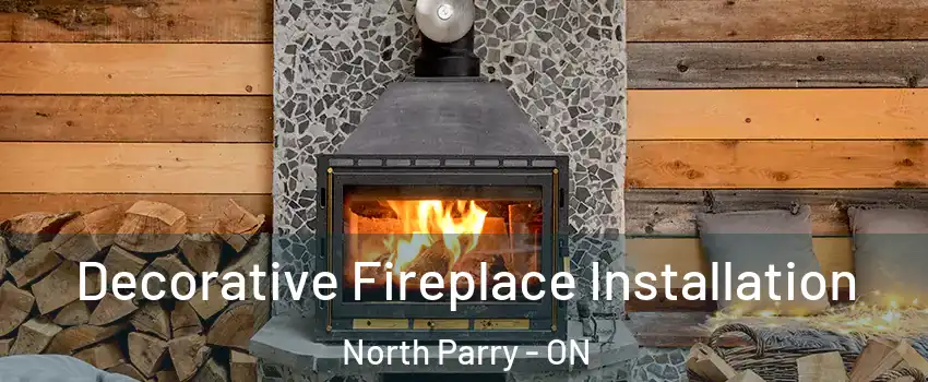 Decorative Fireplace Installation North Parry - ON