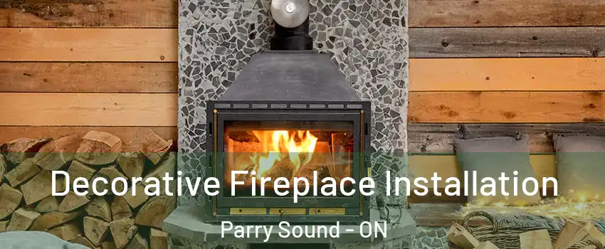  Decorative Fireplace Installation Parry Sound - ON