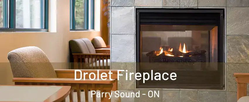 Drolet Fireplace Parry Sound - ON