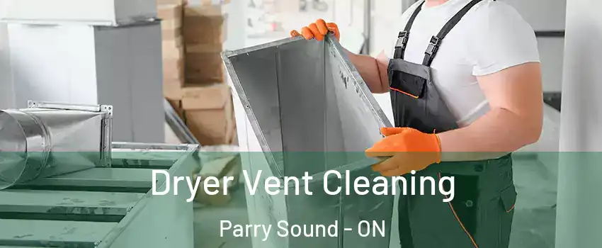  Dryer Vent Cleaning Parry Sound - ON