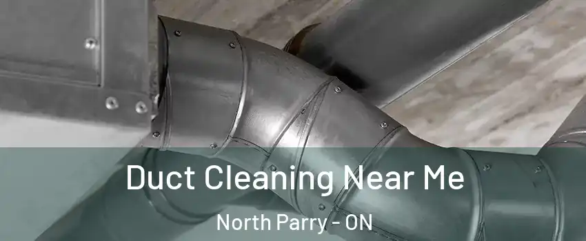 Duct Cleaning Near Me North Parry - ON