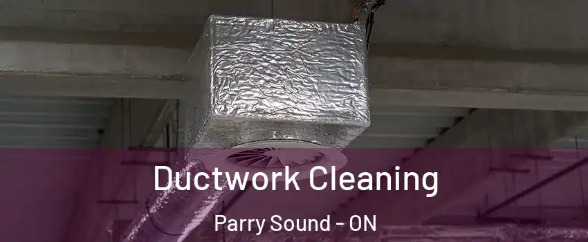  Ductwork Cleaning Parry Sound - ON