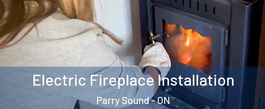 Electric Fireplace Installation Parry Sound - ON