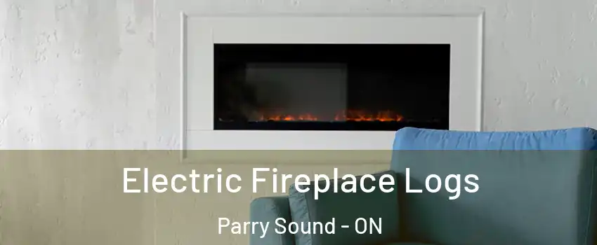 Electric Fireplace Logs Parry Sound - ON