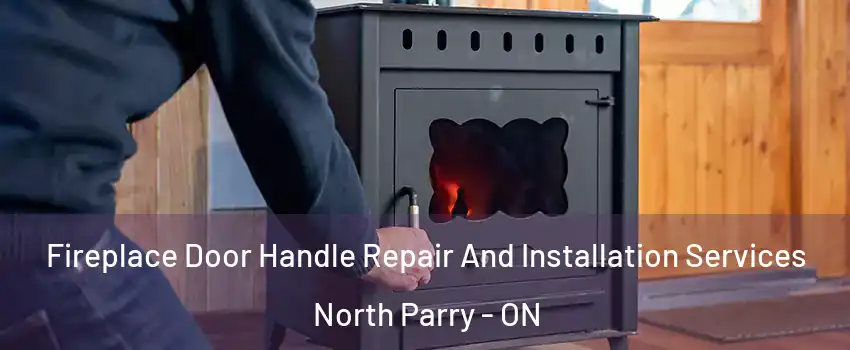 Fireplace Door Handle Repair And Installation Services North Parry - ON