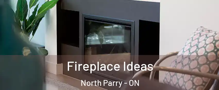 Fireplace Ideas North Parry - ON