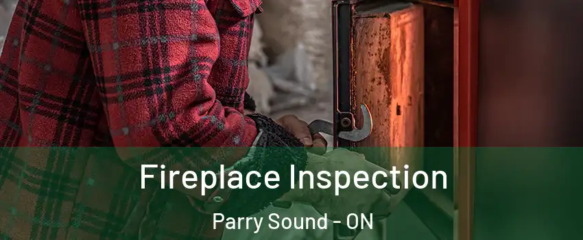  Fireplace Inspection Parry Sound - ON