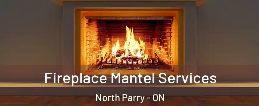 Fireplace Mantel Services North Parry - ON