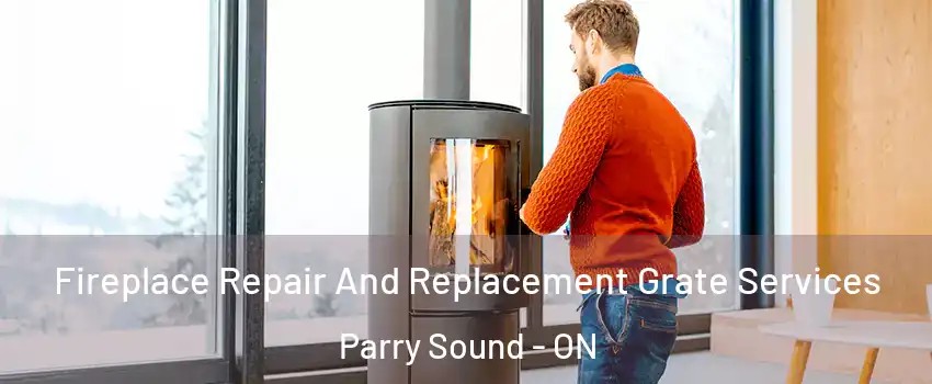 Fireplace Repair And Replacement Grate Services Parry Sound - ON