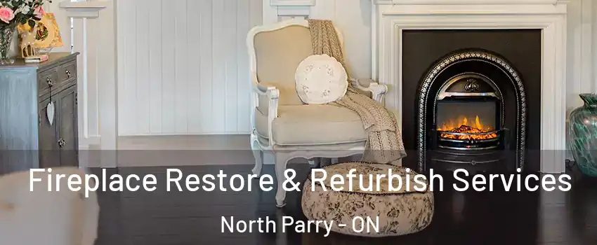 Fireplace Restore & Refurbish Services North Parry - ON