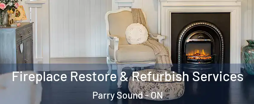 Fireplace Restore & Refurbish Services Parry Sound - ON
