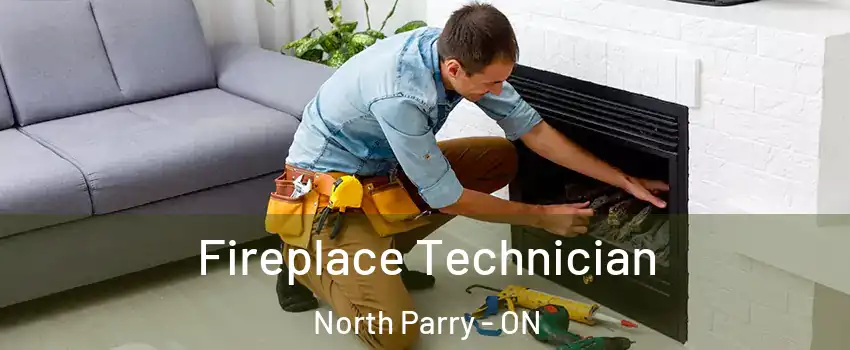 Fireplace Technician North Parry - ON