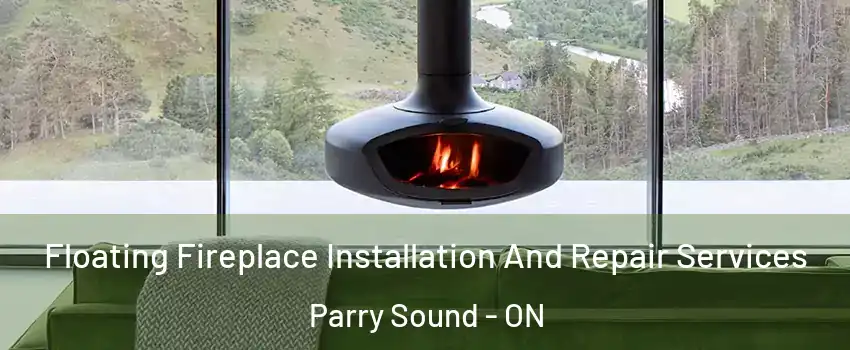  Floating Fireplace Installation And Repair Services Parry Sound - ON