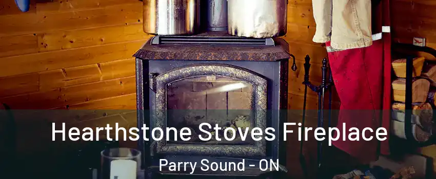 Hearthstone Stoves Fireplace Parry Sound - ON