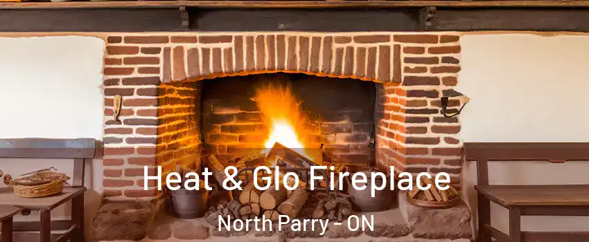  Heat & Glo Fireplace North Parry - ON