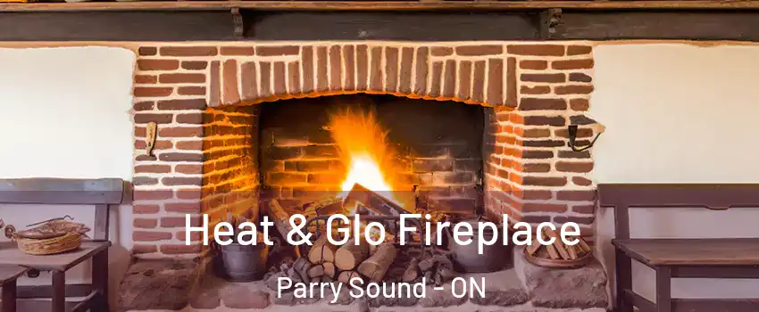 Heat & Glo Fireplace Parry Sound - ON