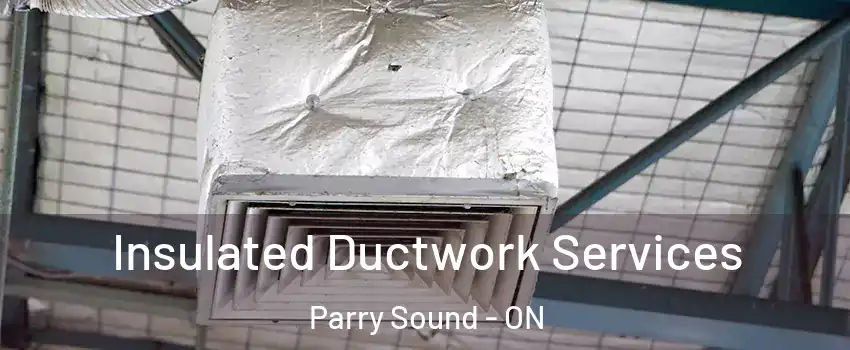 Insulated Ductwork Services Parry Sound - ON