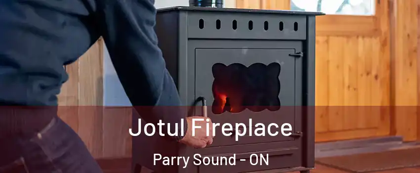 Jotul Fireplace Parry Sound - ON