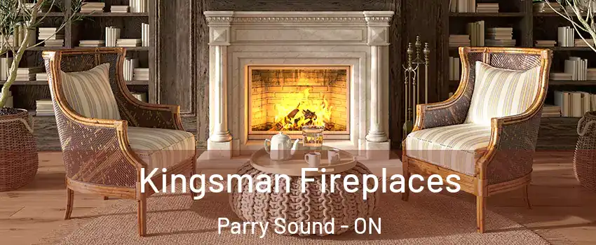 Kingsman Fireplaces Parry Sound - ON