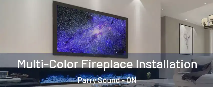 Multi-Color Fireplace Installation Parry Sound - ON