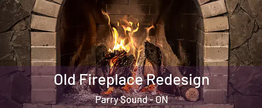 Old Fireplace Redesign Parry Sound - ON