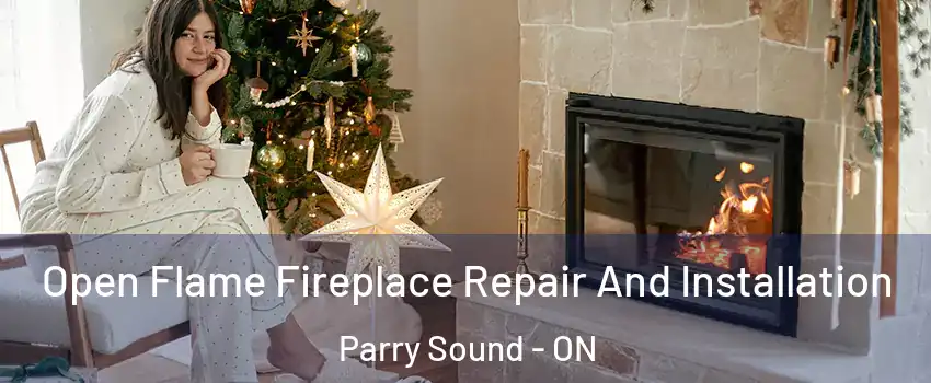 Open Flame Fireplace Repair And Installation Parry Sound - ON