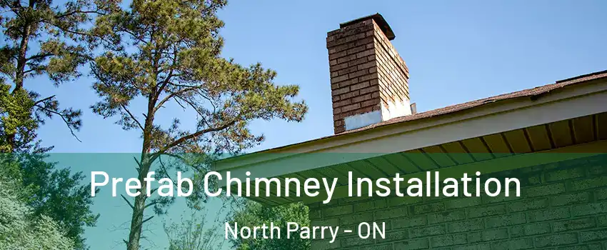 Prefab Chimney Installation North Parry - ON