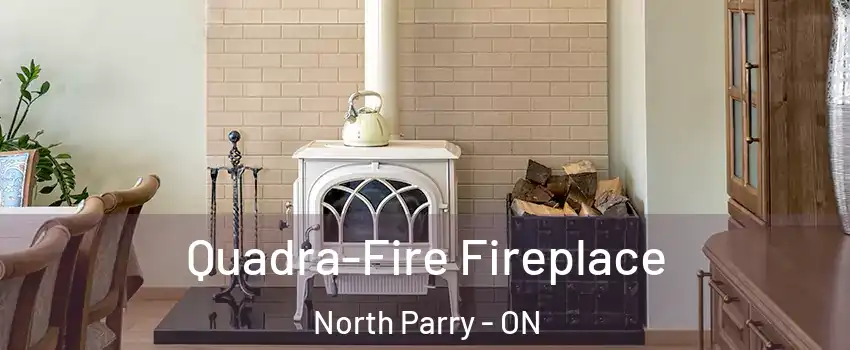  Quadra-Fire Fireplace North Parry - ON