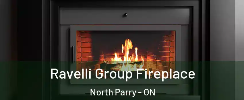 Ravelli Group Fireplace North Parry - ON