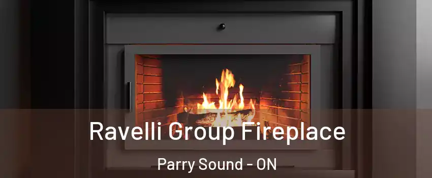  Ravelli Group Fireplace Parry Sound - ON