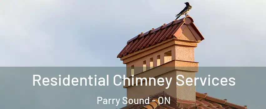  Residential Chimney Services Parry Sound - ON