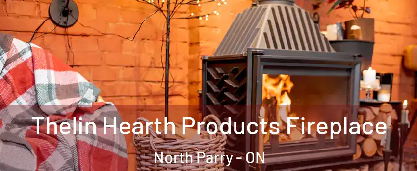 Thelin Hearth Products Fireplace North Parry - ON