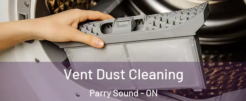  Vent Dust Cleaning Parry Sound - ON