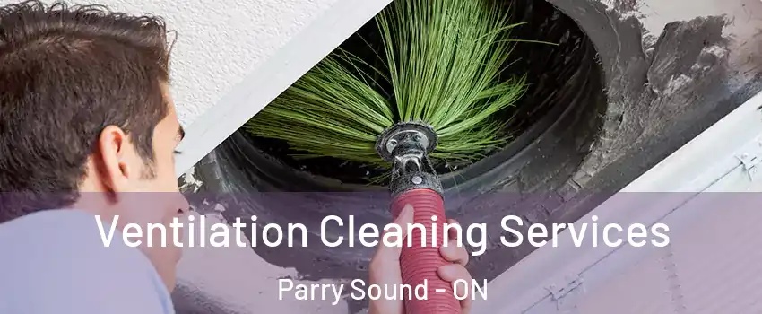 Ventilation Cleaning Services Parry Sound - ON