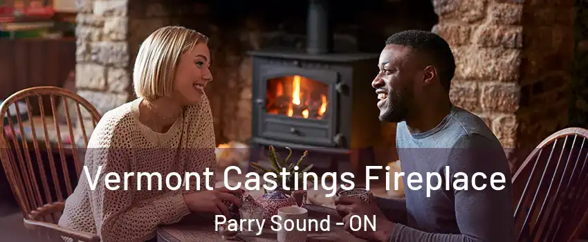  Vermont Castings Fireplace Parry Sound - ON