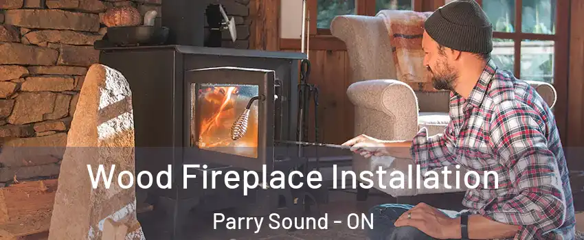  Wood Fireplace Installation Parry Sound - ON