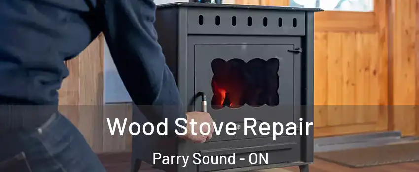  Wood Stove Repair Parry Sound - ON